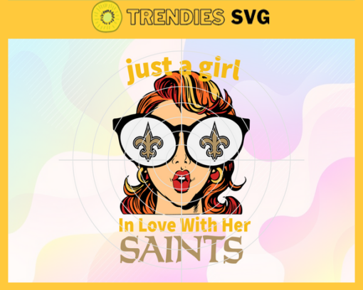 Just A Girl In Love With Her Saints Svg New Orleans Saints Svg Saints svg Saints Girl svg Saints Fan Svg Saints Logo Svg Design 5393