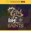Just A Girl In Love With Her Saints Svg New Orleans Saints Svg Saints svg Saints Girl svg Saints Fan Svg Saints Logo Svg Design 5395