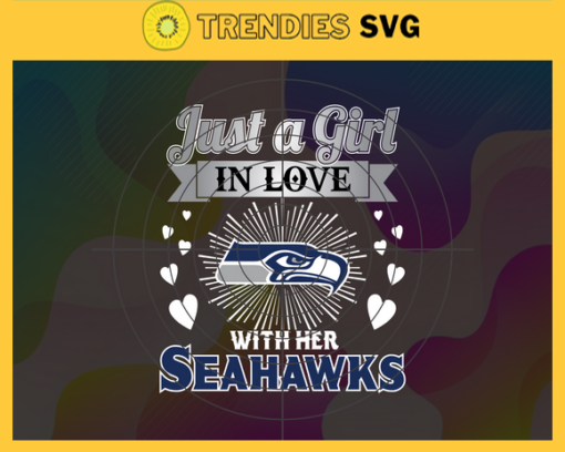 Just A Girl In Love With Her Seahawks Svg Seattle Seahawks Svg Seahawks svg Seahawks Girl svg Seahawks Fan Svg Seahawks Logo Svg Design 5397
