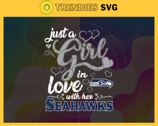Just A Girl In Love With Her Seahawks Svg Seattle Seahawks Svg Seahawks svg Seahawks Girl svg Seahawks Fan Svg Seahawks Logo Svg Design 5398