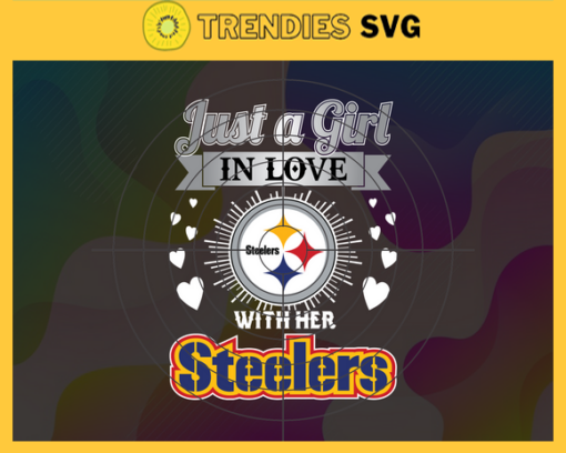 Just A Girl In Love With Her Steelers Svg Pittsburgh Steelers Svg Steelers svg Steelers Girl svg Steelers Fan Svg Steelers Logo Svg Design 5404