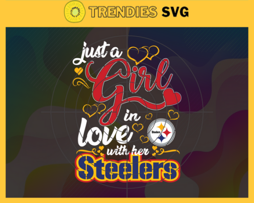 Just A Girl In Love With Her Steelers Svg Pittsburgh Steelers Svg Steelers svg Steelers Girl svg Steelers Fan Svg Steelers Logo Svg Design 5405