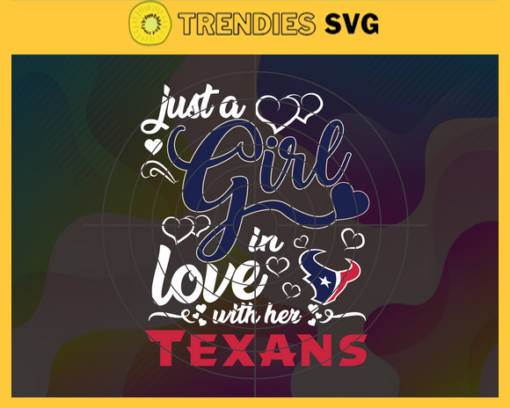 Just A Girl In Love With Her Texans Svg Houston Texans Svg Texans svg Texans Girl svg Texans Fan Svg Texans Logo Svg Design 5409