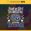 Just A Girl In Love With Her Titans Svg Tennessee Titans Svg Titans svg Titans Girl svg Titans Fan Svg Titans Logo Svg Design 5416