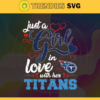 Just A Girl In Love With Her Titans Svg Tennessee Titans Svg Titans svg Titans Girl svg Titans Fan Svg Titans Logo Svg Design 5417
