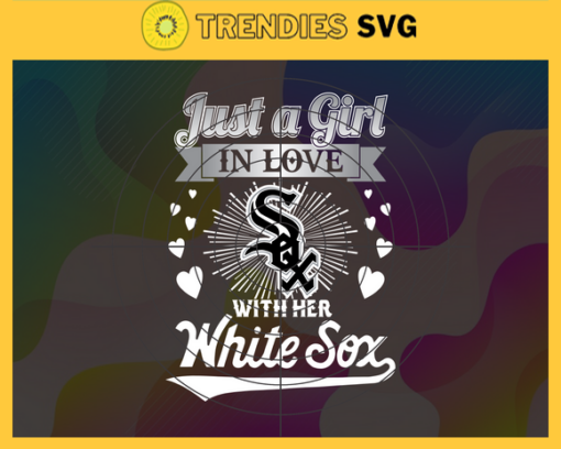 Just A Girl In Love With Her White Sox SVG Chicago White Sox png Chicago White Sox Svg Chicago White Sox svg Chicago White Sox team Chicago White Sox logo Design 5423