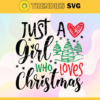 Just A Girl Who Loves Christmas Svg Christmas Svg Christmas Lover Svg Christmas Tree Svg Heart Svg Christmas Quotes Svg Design 5434