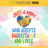 Just A Mom Who Accepts Understands And Loves Svg Autism Svg Awareness Svg Autism Awareness Svg Mom Svg Autism Mom Svg Design 5436