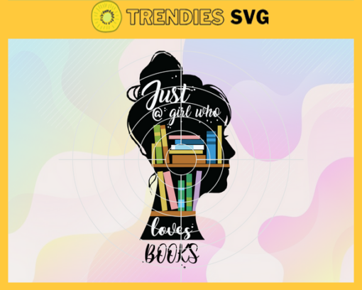 Just a Girl Who Loves Books Svg Lady Library Svg Book Girl Svg Book Lover Svg One More Chapter Svg Book Girl Svg Design 5429