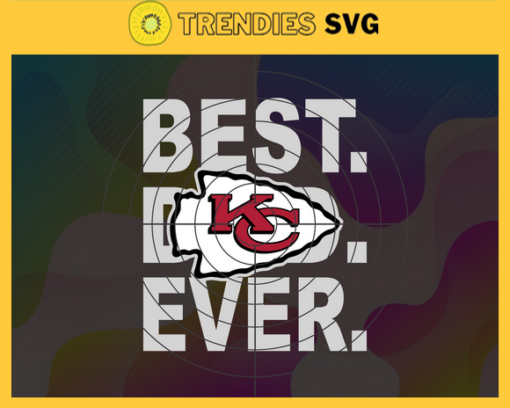 Kansas City Chiefs Best Dad Ever svg Fathers Day Gift Footbal ball Fan svg Dad Nfl svg Fathers Day svg Chiefs DAD svg Design 5452