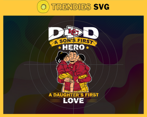 Kansas City Chiefs DAD a Sons First Hero Daughters First Love svg Fathers Day Gift Footbal ball Fan svg Dad Nfl svg Fathers Day svg Chiefs DAD svg Design 5463
