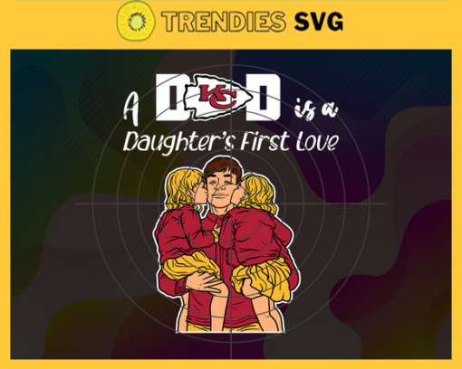 Kansas City Chiefs Dad A Daughter First Love Svg Fathers Day Gift Footbal ball Fan svg Dad Nfl svg Fathers Day svg Chiefs DAD svg Design 5462