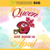 Kansas City Chiefs Queen Are Born In April NFL Svg Kansas City Kansas svg Kansas Queen svg Chiefs svg Chiefs Queen svg Design 5509