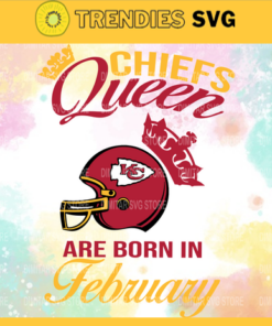 Kansas City Chiefs Queen Are Born In February NFL Svg Kansas City Kansas svg Kansas Queen svg Chiefs svg Chiefs Queen svg Design 5512
