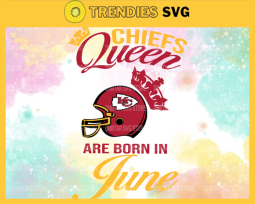 Kansas City Chiefs Queen Are Born In June NFL Svg Kansas City Kansas svg Kansas Queen svg Chiefs svg Chiefs Queen svg Design 5515