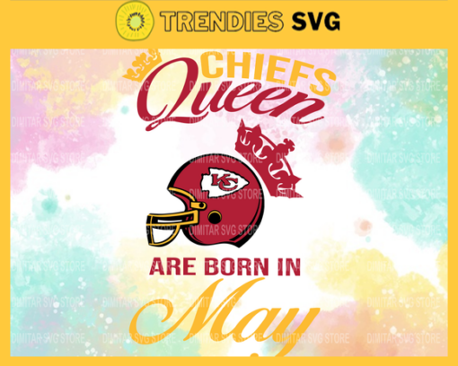 Kansas City Chiefs Queen Are Born In May NFL Svg Kansas City Kansas svg Kansas Queen svg Chiefs svg Chiefs Queen svg Design 5517