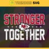 Kansas City Chiefs Stronger Together Svg Chiefs Svg Chiefs Team Svg Chiefs Logo Svg Sport Svg Football Svg Design 5536