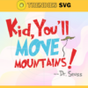 Kid you will move Mountains Svg Dr Seuss Face svg Dr Seuss svg Cat In The Hat Svg dr seuss quotes svg Dr Seuss birthday Svg Design 5591