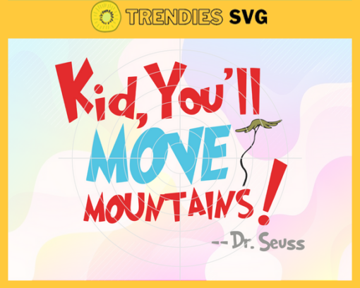 Kid you will move Mountains Svg Dr Seuss Face svg Dr Seuss svg Cat In The Hat Svg dr seuss quotes svg Dr Seuss birthday Svg Design 5591