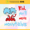 Kid youll move mountains Svg Dr Seuss Face svg Dr Seuss svg Cat In The Hat Svg dr seuss quotes svg Design 5592