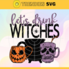 Lets Drink Witches Svg Halloween Witch Svg Funny Halloween Svg Halloween Party Svg Halloween Party Outfit Svg Halloween Gift Svg Design 5610
