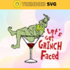 Lets Get Grinch Faced Svg Christmas Svg Xmas Svg Merry Christmas Christmas Gift The Grinch Design 5626