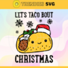 Lets Taco Bout Christmas Svg Christmas Svg Xmas Svg Merry Christmas Svg Christmas Gift Svg Taco Svg Design 5625