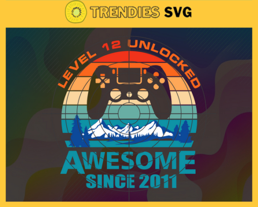 Level 12 Unlocked Awesome Since 2011 Svg Birthday Gift Svg Funny 12th Birthday Svg Level 12 Unlocked Gift Gamer Birthday Party Svg 12th Birthday Gift Svg Design 5634