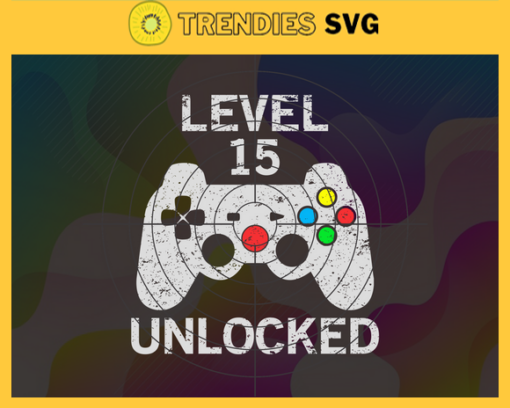 Level 15 Unlocked Funny Video Game 15 Years Old Birthday Gift Svg Funny 15 Birthday Svg Level 15 Unlocked Gift Gamer Birthday Party Svg 15th Birthday Gift Svg Gamer Gift Svg Design 5641