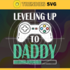 Leveling Up To Daddy Happy Gamer Lover Family Papa Shirt Svg T Shirt Svg Game Svg Dad Svg Ps Svg Play Game Svg Design 5673