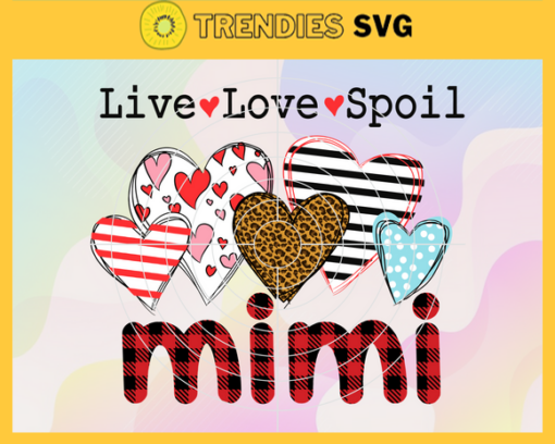 Live Love Spoil Mimi Svg Mimi Svg Mimi Life Mother Day Svg Mother Day Gift Mother Svg Design 5731