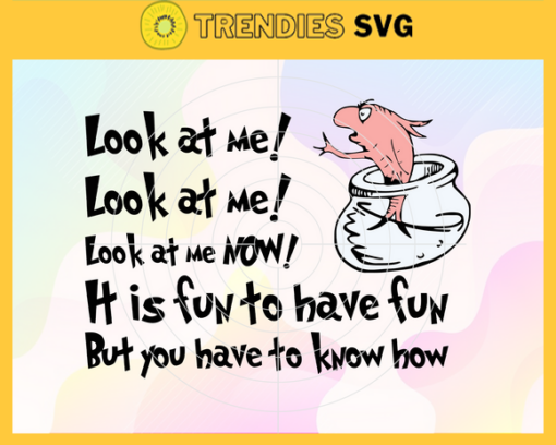 Look at me svg it is fun to have fun but you have to know how Svg Dr Seuss Face svg Dr Seuss svg Cat In The Hat Svg dr seuss quotes svg Design 5739