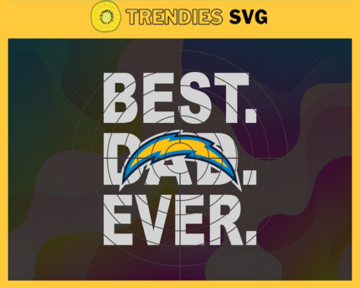 Los Angeles Chargers Best Dad Ever svg Fathers Day Gift Footbal ball Fan svg Dad Nfl svg Fathers Day svg Chargers DAD svg Design 5756