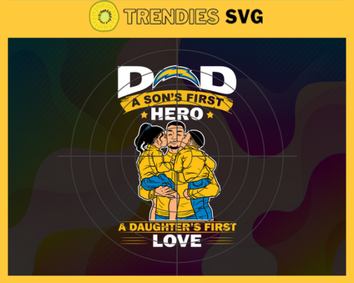 Los Angeles Chargers DAD a Sons First Hero Daughters First Love svg Fathers Day Gift Footbal ball Fan svg Dad Nfl svg Fathers Day svg Chargers DAD svg Design 5767