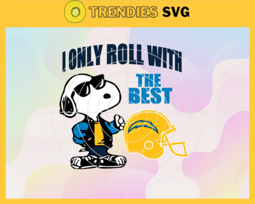 Los Angeles Chargers Svg Los Angeles Svg Chargers Svg I Only Roll With The Best Svg Snoppy Svg Helmet Svg Design 5854