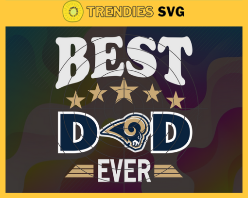 Los Angeles Rams Best Dad Ever svg Fathers Day Gift Footbal ball Fan svg Dad Nfl svg Fathers Day svg Rams DAD svg Design 5898