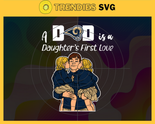 Los Angeles Rams Dad A Daughter First Love Svg Fathers Day Gift Footbal ball Fan svg Dad Nfl svg Fathers Day svg Rams DAD svg Design 5906