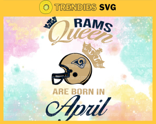 Los Angeles Rams Queen Are Born In April NFL Svg Los Angeles Rams Rams svg Rams Queen svg Rams Queen svg Queen svg Design 5951