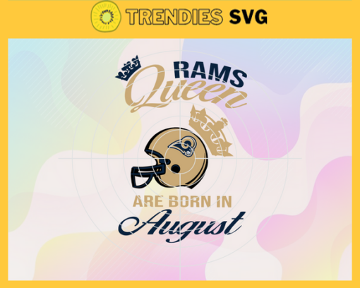 Los Angeles Rams Queen Are Born In August NFL Svg Los Angeles Rams Rams svg Rams Queen svg Rams Queen svg Queen svg Design 5952