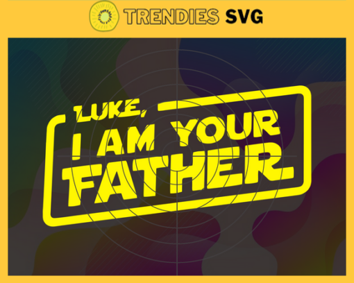 Luke I am your father svg fathers day fathers day gift star wars parody gift for dad grandpa Design 6048