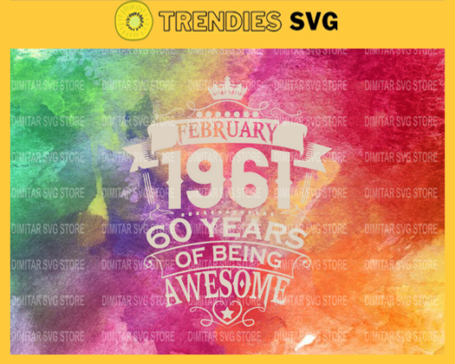 Made In February 1961 60 Years Of Being Awesome Svg Made In February 1961 Svg 60th Birthday Svg Cricut Vector Clipart Design 6055
