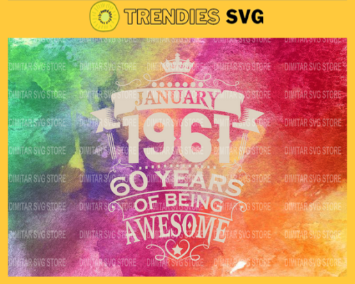 Made In January 1961 60 Years Of Being Awesome Svg Made In January 1961 Svg 60th Birthday Svg Cricut Vector Clipart Design 6056