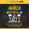 March Birthday Girl 2021 They Year When Shit Got Real Svg Eps Png Pdf Dxf Birthday Svg Design 6086