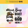 March Queen Even In The Midst Of My Storm I See God Working It Out For Me Svg Birthday Svg March Svg March Birthday Svg March Queen Svg March Girls Svg Design 6096