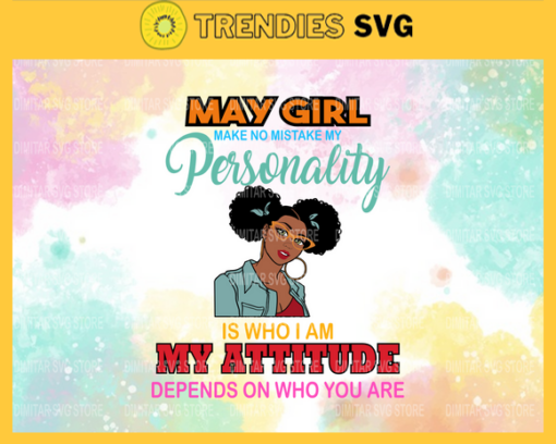 May girl make no mistake my personality is who is am my attitude depends on who you are Svg Eps Png Pdf Dxf Born in May Svg Design 6116