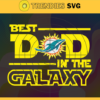 Miami Dolphins Best Dad In The Galaxy svg Fathers Day Gift Footbal ball Fan svg Dad Nfl svg Fathers Day svg Dolphins DAD svg Design 6265