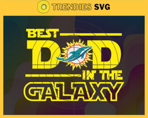 Miami Dolphins Best Dad In The Galaxy svg Fathers Day Gift Footbal ball Fan svg Dad Nfl svg Fathers Day svg Dolphins DAD svg Design 6265
