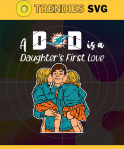 Miami Dolphins Dad A Daughter First Love Svg Fathers Day Gift Footbal ball Fan svg Dad Nfl svg Fathers Day svg Dolphins DAD svg Design 6271