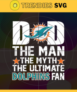 Miami Dolphins Dad The Man The Myth The Legend Svg Fathers Day Gift Footbal ball Fan svg Dad Nfl svg Fathers Day svg Dolphins DAD svg Design 6279