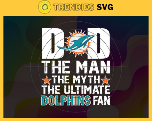 Miami Dolphins Dad The Man The Myth The Legend Svg Fathers Day Gift Footbal ball Fan svg Dad Nfl svg Fathers Day svg Dolphins DAD svg Design 6279